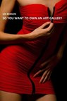So You Want To Own An Art Gallery - Lee Benson - 9781911310457