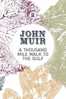 A Thousand-Mile Walk to the Gulf - John Muir - 9781911342144
