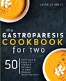 Gastroparesis Cookbook for Two: Delicious & Easy To Prepare Recipes To Help Manage Gastroparesis - Lasselle Press - 9781911364962