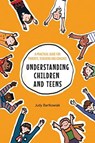 Understanding Children and Teens - Judy Bartkowiak - 9781911383505