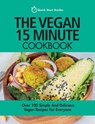 The Vegan 15 Minute Cookbook: Over 100 Simple and Delicious Vegan Recipes for Everyone - Quick Start Guides - 9781911492214