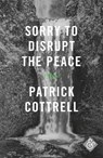 Sorry to Disrupt the Peace - Patrick Cottrell - 9781911508007