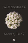 Wretchedness - Andrzej Tichy - 9781911508762