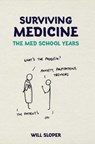 Surviving Medicine: The Med School Years - Will Sloper - 9781911510253