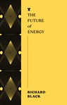 The Future of Energy - Richard Black - 9781911545712