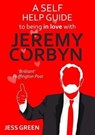 A Self Help Guide to Being In Love with Jeremy Corbyn - Jess Green - 9781911570479