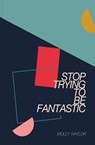 Stop Trying to be Fantastic - Molly Naylor - 9781911570844