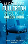 Patrol to the Golden Horn - Alexander Fullerton - 9781911591528