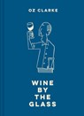 Oz Clarke Wine by the Glass - Oz Clarke - 9781911595205