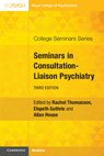 Seminars in Consultation-Liaison Psychiatry - Rachel (Manchester Centre for Clinical Neurosciences) Thomasson ; Elspeth (Leeds Institute of Health Sciences) Guthrie ; Allan (Leeds Institute of Health Sciences) House - 9781911623540
