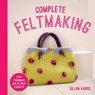 Complete Feltmaking - Gillian Harris - 9781911624424