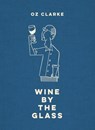 Oz Clarke Wine by the Glass: Helping you find the flavours and styles you enjoy - Oz Clarke - 9781911624523