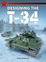 Designing the T-34 - Peter Samsonov - 9781911658306