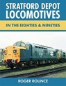 Stratford Depot Locomotives - Roger Rounce - 9781911658429
