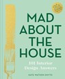 Mad About the House: 101 Interior Design Answers - Kate Watson-Smyth - 9781911663232