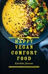 Happy Vegan Comfort Food: Simple and satisfying plant-based recipes for every day - Karoline Jönsson - 9781911663676