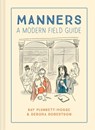 Manners: A modern field guide - Kay Plunkett-Hogge ; Debora Robertson - 9781911663928