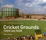 Cricket Grounds Then and Now - Brian Levison - 9781911682097