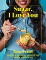 Sugar, I Love You: Knockout recipes to celebrate the sweeter things in life - Ravneet Gill - 9781911682660