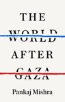 The World After Gaza - Pankaj Mishra - 9781911717492