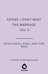 Father, I Don't Want This Marriage, Vol. 5 - Hong Heesu ; Yuri - 9781911721253