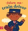 Future Me: Train Driver -  - 9781911766018