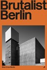 Brutalist Berlin - Felix Torkar - 9781912018253