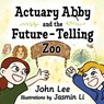 Actuary Abby and the Future-Telling Zoo - John Lee - 9781912045068