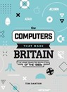 The Computers That Made Britain - Tim Danton - 9781912047857