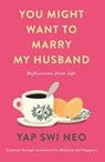 You Might Want To Marry My Husband - Yap Swi Neo - 9781912049998