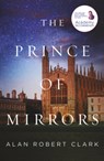 The Prince of Mirrors - Alan Robert Clark - 9781912054121
