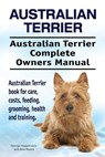 Australian Terrier. Australian Terrier Complete Owners Manual. Australian Terrier book for care, costs, feeding, grooming, health and training. - Asia Moore - 9781912057573