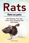 Rats. Rats as pets. Rat Keeping, Pros and Cons, Care, Housing, Diet and Health. - Rodendale Roger Rodendale - 9781912057757