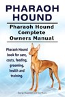 Pharaoh Hound. Pharaoh Hound Complete Owners Manual. Pharaoh Hound book for care, costs, feeding, grooming, health and training. - Asia Moore - 9781912057764