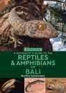 A Naturalist's Guide to the Reptiles & Amphibians of Bali (2nd edition) - Dr Ruchira Somaweera - 9781912081257