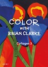 Color with Brian Clarke: Collages 3 - Brian Clarke - 9781912122851