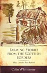 Farming Stories from the Scottish Borders: Hard Lives for Poor Reward - Colin Whittemore - 9781912158249
