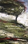 Like a Tree Cut Back - Michael McCarthy - 9781912196494
