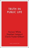 Truth in Public Life - Claire Foster-Gilbert ; Stephen Lamport ; Vernon White - 9781912208906