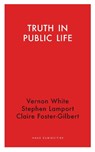 Truth in Public Life - Claire Foster-Gilbert ; Stephen Lamport ; Vernon White - 9781912208906