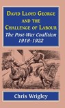 Lloyd George and the Challenge Labour - Professor Chris (Nottingham University UK) Wrigley - 9781912224289