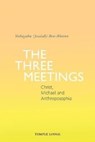 The Three Meetings - Yeshayahu (Jesaiah) Ben-Aharon - 9781912230914