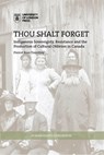 Thou Shalt Forget: Indigenous Sovereignty, Resistance and the Production of Cultural Oblivion in Canada - Pierrot Ross-Tremblay - 9781912250097