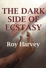 The Dark Side of Ecstasy - Roy Harvey - 9781912335091