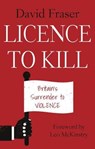 Licence to Kill - David Fraser - 9781912362844