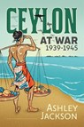 Ceylon at War, 1939-1945 - Ashley Jackson - 9781912390656