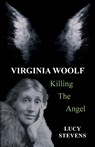 Virginia Woolf: Killing the Angel - Lucy Stevens - 9781912430819