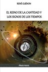 El Reino de la Cantidad y los Signos de los Tiempos - GUENON,  Rene - 9781912452507