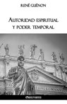 Autoridad espiritual y poder temporal - Rene Guenon - 9781912452538