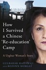 How I Survived A Chinese 'Re-education' Camp - Gulbahar Haitiwaji ; Rozenn Morgat - 9781912454907